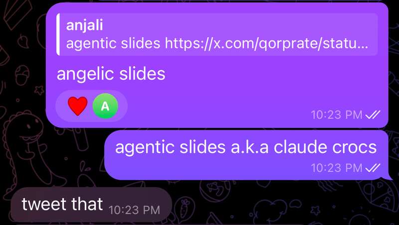 anjali: agentic slides
Judah: angelic slides
Judah: agentic slides a.k.a claude crocs
anjali: tweet that anjali: agentic slides
Judah: angelic slides
Judah: agentic slides a.k.a claude crocs
anjali: tweet that